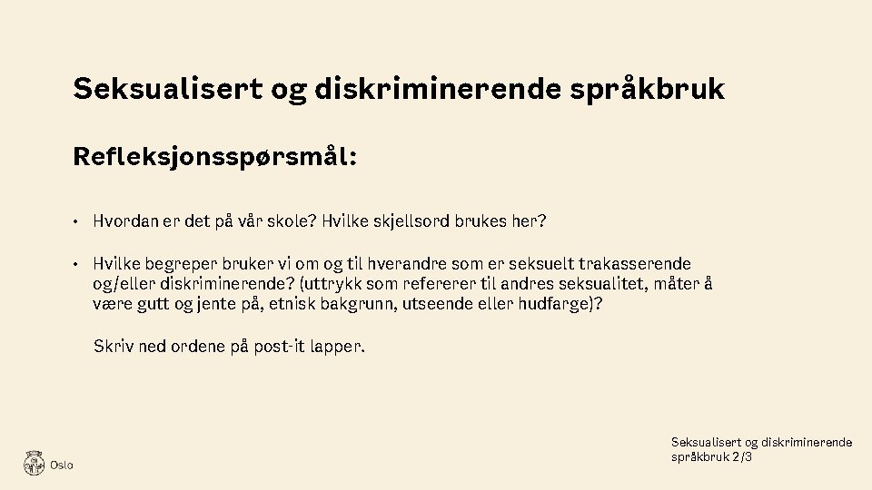 Seksualisert og diskriminerende språkbruk Refleksjonsspørsmål: • Hvordan er det på vår skole? Hvilke skjellsord