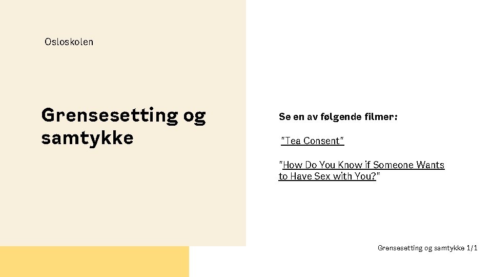 Osloskolen Grensesetting og samtykke Se en av følgende filmer: "Tea Consent" "How Do You