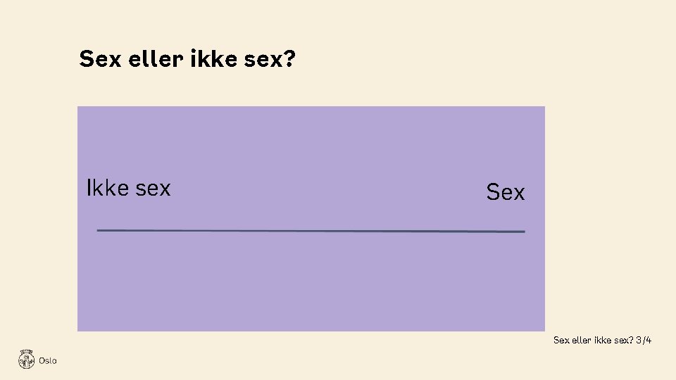 Sex eller ikke sex? Ikke sex Sex eller ikke sex? 3/4 