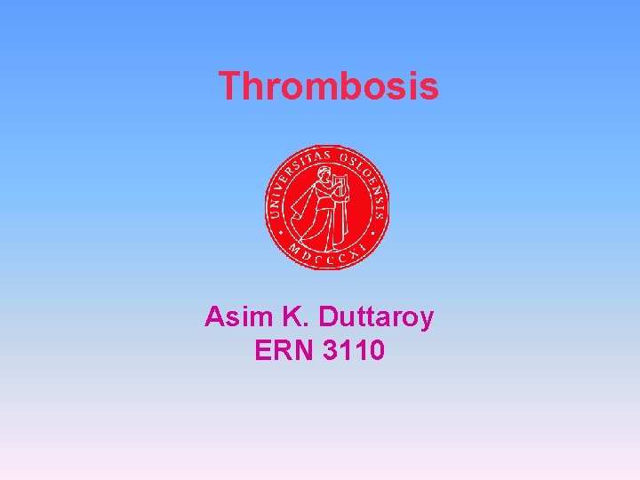 Thrombosis Asim K. Duttaroy ERN 3110 