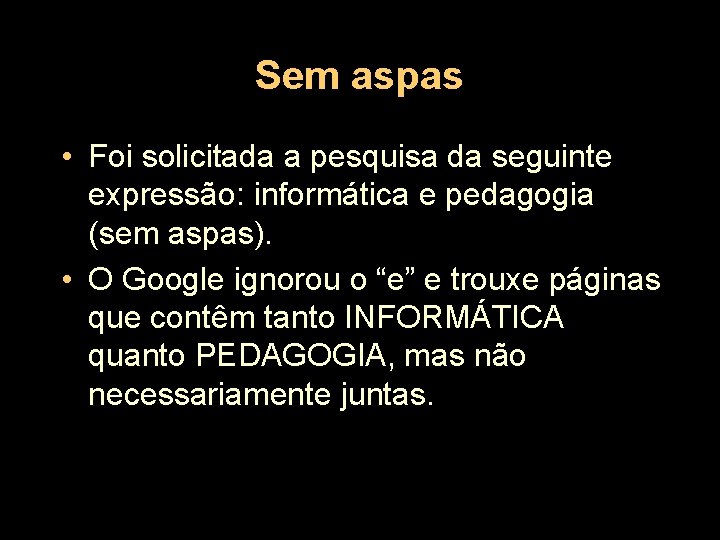 Sem aspas • Foi solicitada a pesquisa da seguinte expressão: informática e pedagogia (sem