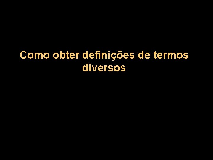 Como obter definições de termos diversos 