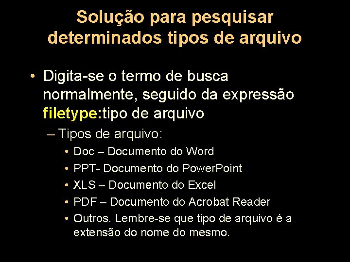 Solução para pesquisar determinados tipos de arquivo • Digita-se o termo de busca normalmente,