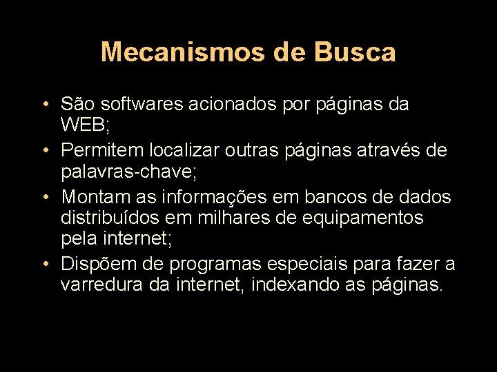 Mecanismos de Busca • São softwares acionados por páginas da WEB; • Permitem localizar