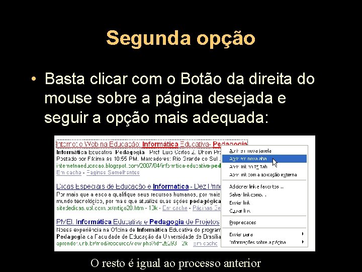 Segunda opção • Basta clicar com o Botão da direita do mouse sobre a
