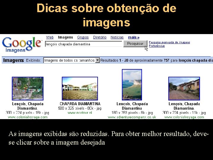 Dicas sobre obtenção de imagens As imagens exibidas são reduzidas. Para obter melhor resultado,