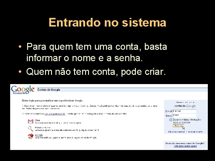 Entrando no sistema • Para quem tem uma conta, basta informar o nome e