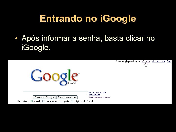 Entrando no i. Google • Após informar a senha, basta clicar no i. Google.
