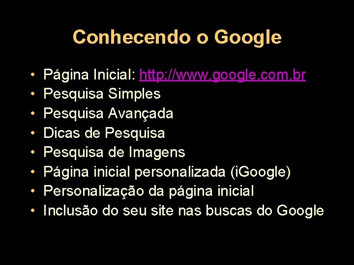 Conhecendo o Google • • Página Inicial: http: //www. google. com. br Pesquisa Simples