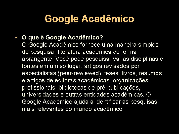 Google Acadêmico • O que é Google Acadêmico? O Google Acadêmico fornece uma maneira