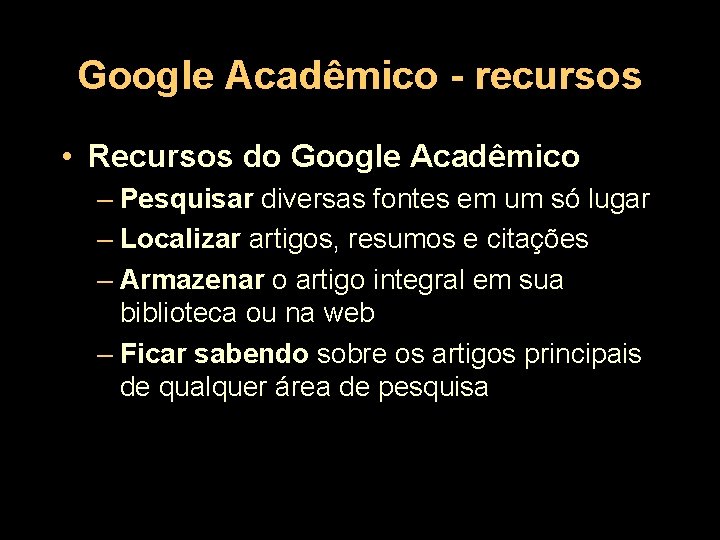 Google Acadêmico - recursos • Recursos do Google Acadêmico – Pesquisar diversas fontes em