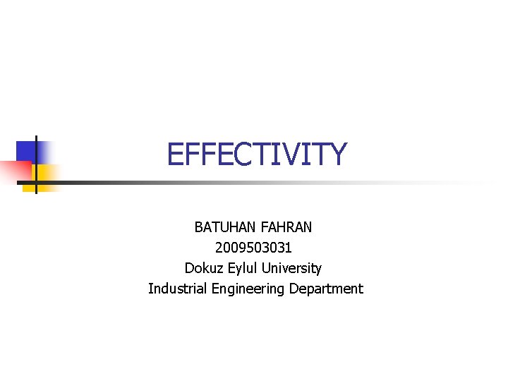 EFFECTIVITY BATUHAN FAHRAN 2009503031 Dokuz Eylul University Industrial Engineering Department 