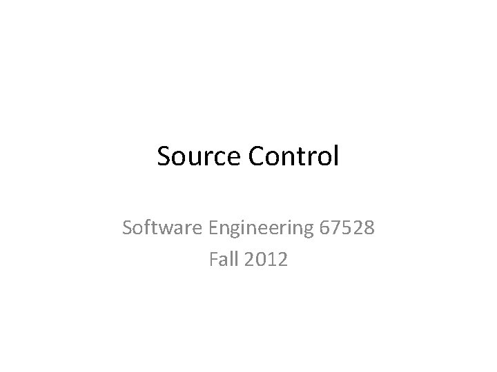 Source Control Software Engineering 67528 Fall 2012 