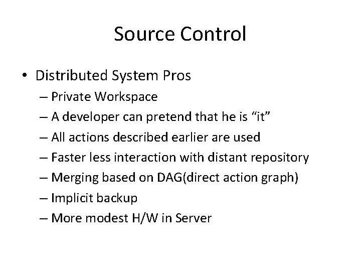 Source Control • Distributed System Pros – Private Workspace – A developer can pretend