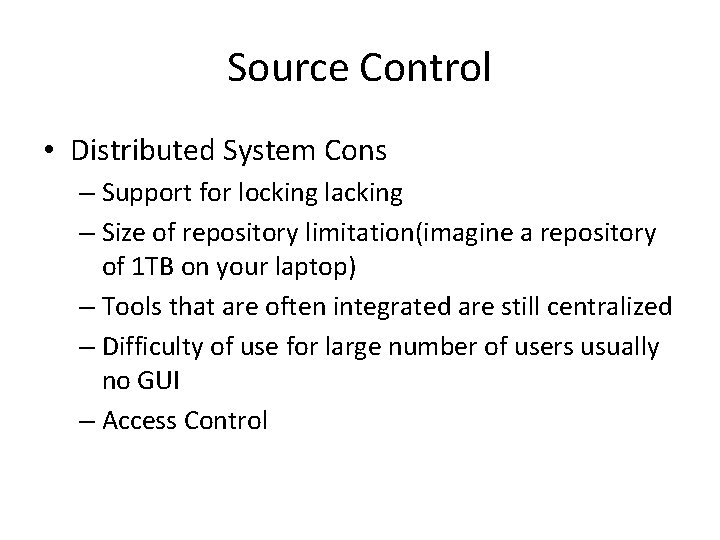 Source Control • Distributed System Cons – Support for locking lacking – Size of