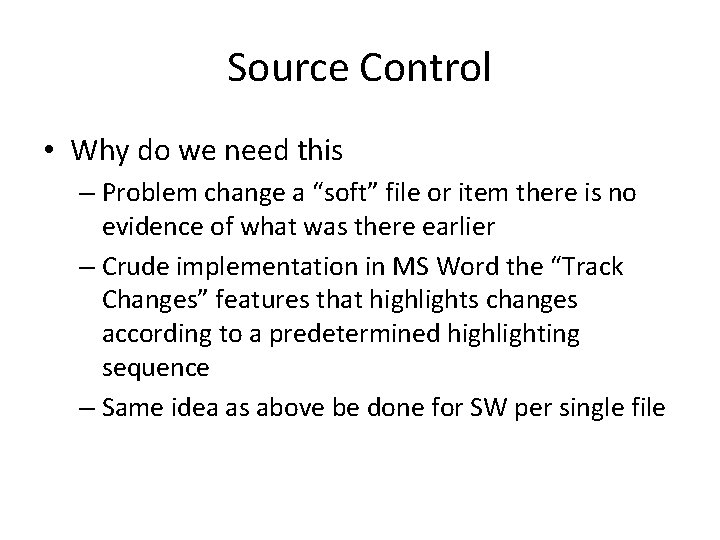 Source Control • Why do we need this – Problem change a “soft” file