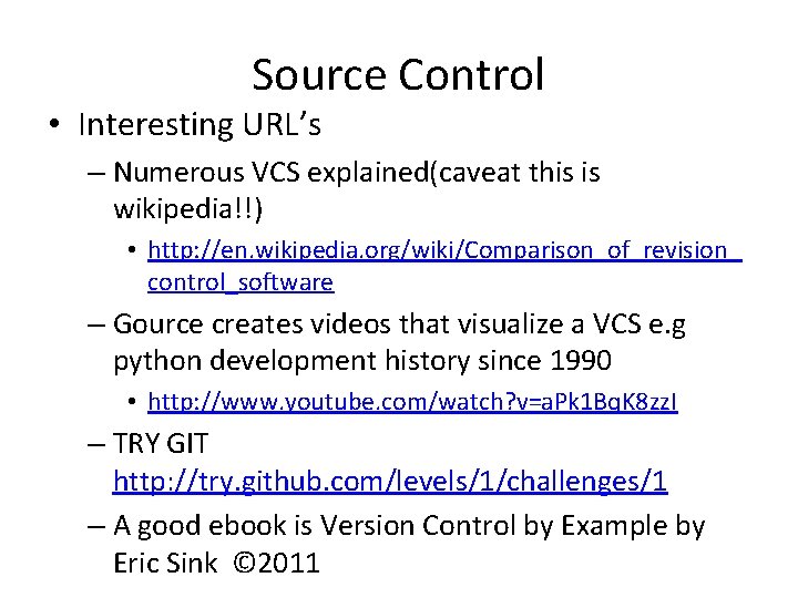 Source Control • Interesting URL’s – Numerous VCS explained(caveat this is wikipedia!!) • http: