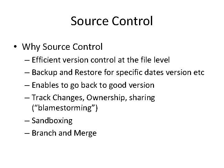 Source Control • Why Source Control – Efficient version control at the file level
