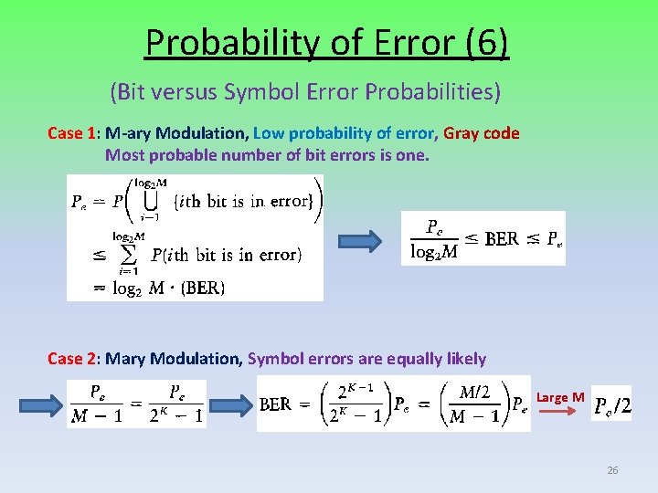 Probability of Error (6) (Bit versus Symbol Error Probabilities) Case 1: M-ary Modulation, Low