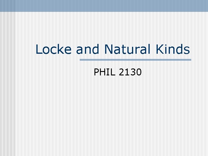 Locke and Natural Kinds PHIL 2130 