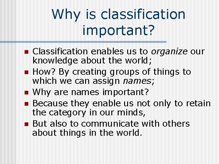 Why is classification important? n n n Classification enables us to organize our knowledge
