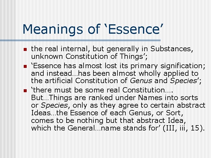 Meanings of ‘Essence’ n n n the real internal, but generally in Substances, unknown