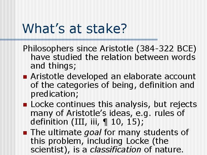 What’s at stake? Philosophers since Aristotle (384 -322 BCE) have studied the relation between