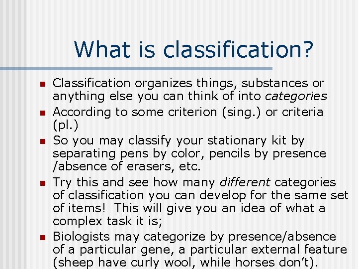 What is classification? n n n Classification organizes things, substances or anything else you