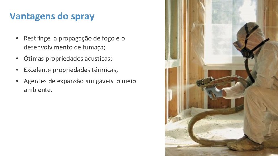 Vantagens do spray • Restringe a propagação de fogo e o desenvolvimento de fumaça;