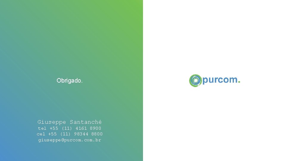 Obrigado. Giuseppe Santanché tel +55 (11) 4161 8900 cel +55 (11) 98344 8800 giuseppe@purcom.