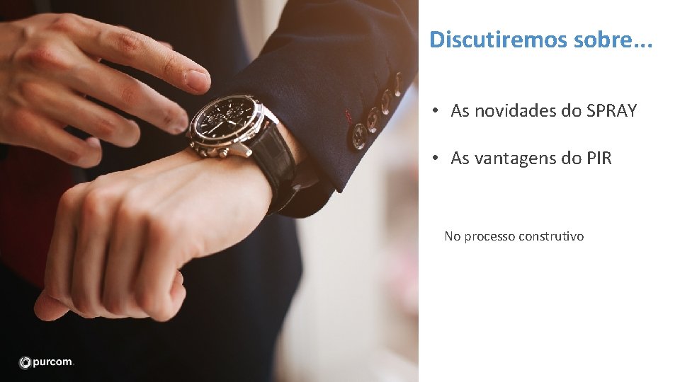 Discutiremos sobre. . . • As novidades do SPRAY • As vantagens do PIR