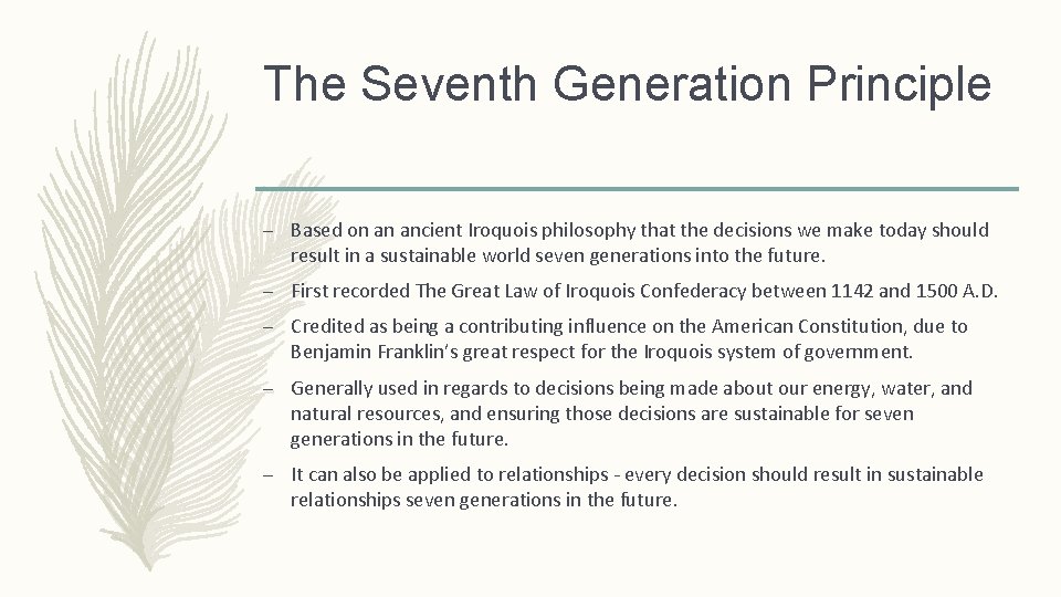 The Seventh Generation Principle – Based on an ancient Iroquois philosophy that the decisions
