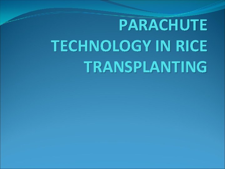 PARACHUTE TECHNOLOGY IN RICE TRANSPLANTING 