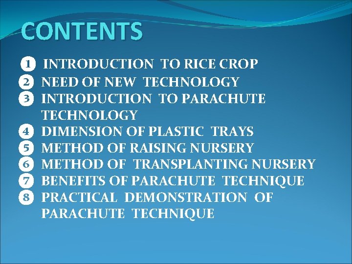 CONTENTS ❶ INTRODUCTION TO RICE CROP ❷ NEED OF NEW TECHNOLOGY ❸ INTRODUCTION TO