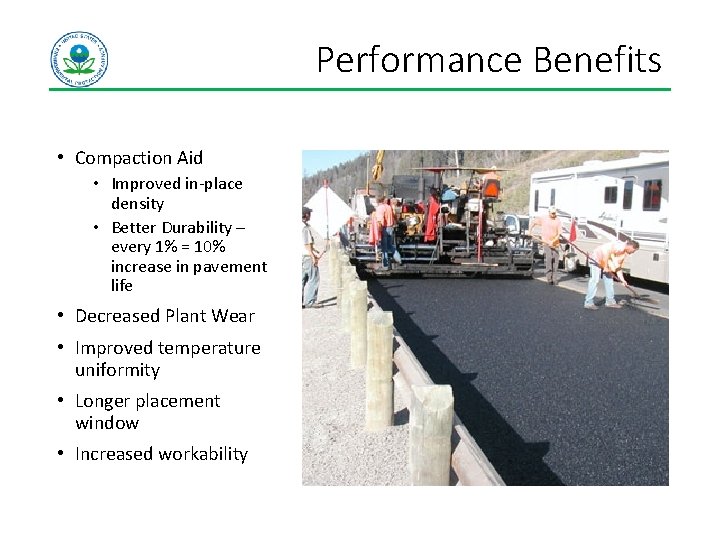 Performance Benefits • Compaction Aid • Improved in-place density • Better Durability – every Performance Benefits • Compaction Aid • Improved in-place density • Better Durability – every