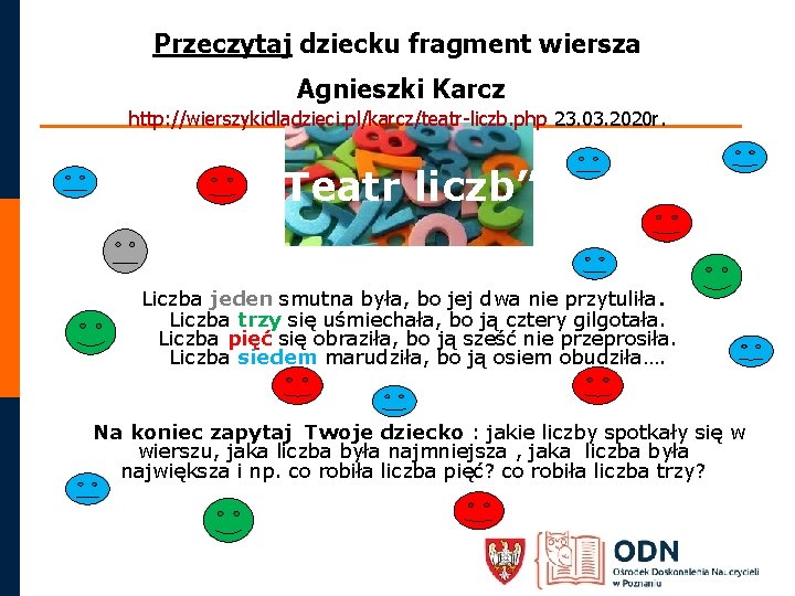 Przeczytaj dziecku fragment wiersza Agnieszki Karcz http: //wierszykidladzieci. pl/karcz/teatr-liczb. php 23. 03. 2020 r.