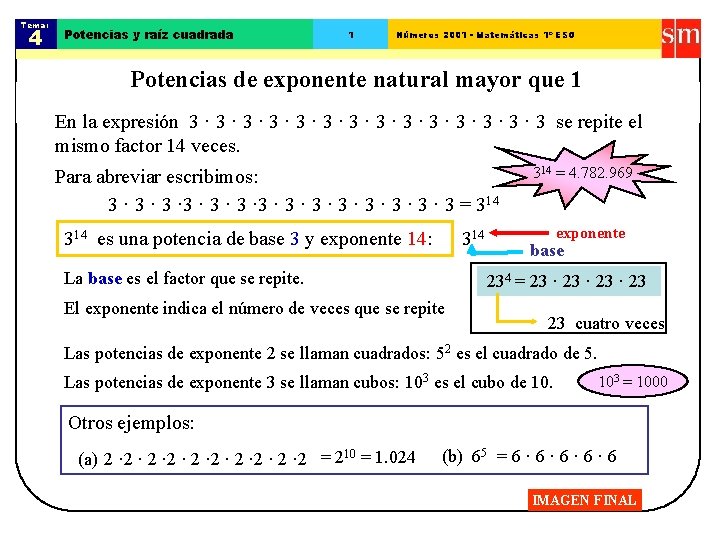 Tema: 4 Potencias y raíz cuadrada 1 Números 2001 - Matemáticas 1º ESO Potencias Tema: 4 Potencias y raíz cuadrada 1 Números 2001 - Matemáticas 1º ESO Potencias