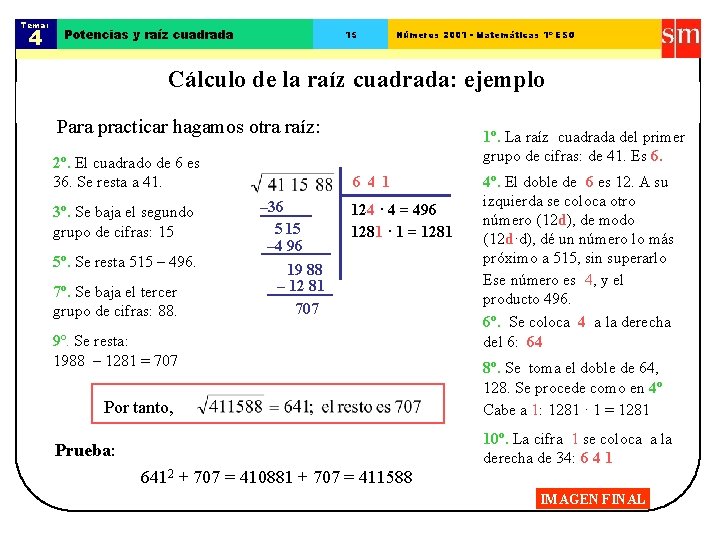 Tema: 4 Potencias y raíz cuadrada 15 Números 2001 - Matemáticas 1º ESO Cálculo Tema: 4 Potencias y raíz cuadrada 15 Números 2001 - Matemáticas 1º ESO Cálculo