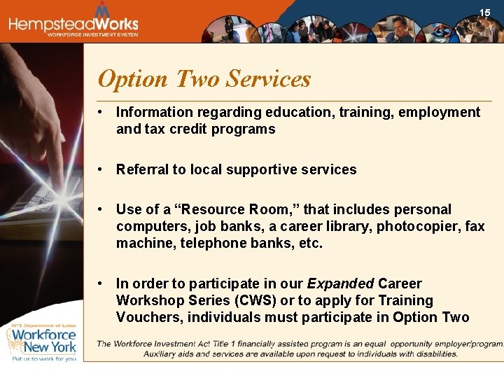 15 Option Two Services • Information regarding education, training, employment and tax credit programs