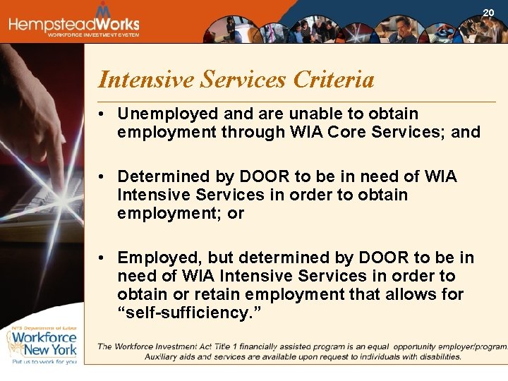 20 Intensive Services Criteria • Unemployed and are unable to obtain employment through WIA