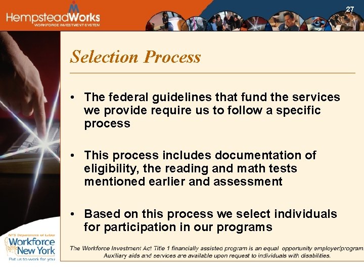 27 Selection Process • The federal guidelines that fund the services we provide require