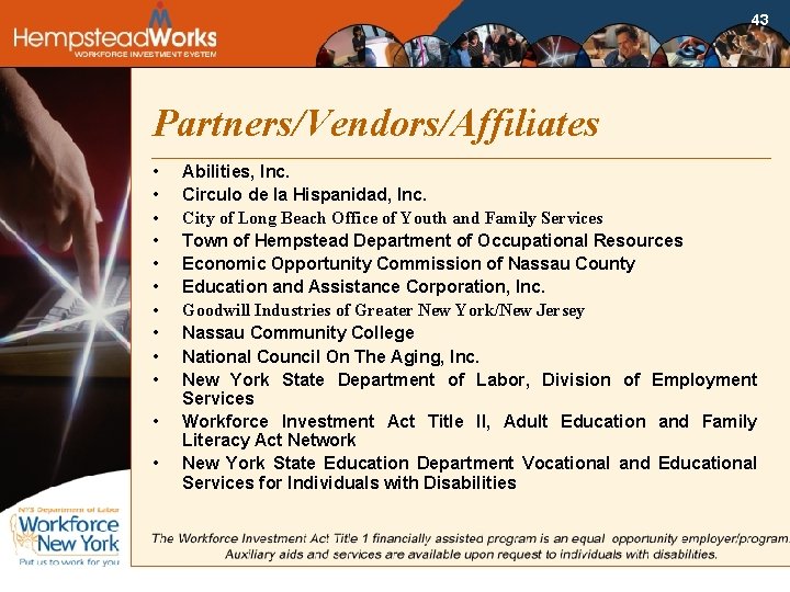 43 Partners/Vendors/Affiliates • • • Abilities, Inc. Circulo de la Hispanidad, Inc. City of