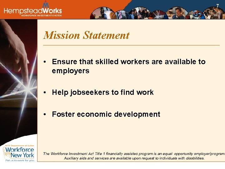 7 Mission Statement • Ensure that skilled workers are available to employers • Help