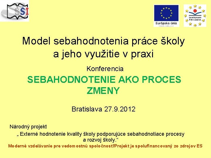 Model sebahodnotenia práce školy a jeho využitie v praxi Konferencia SEBAHODNOTENIE AKO PROCES ZMENY