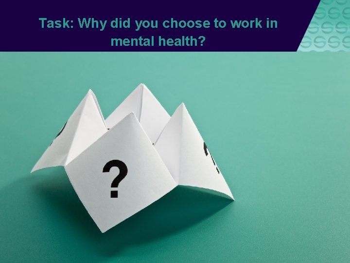 Task: Why did you choose to work in mental health? 