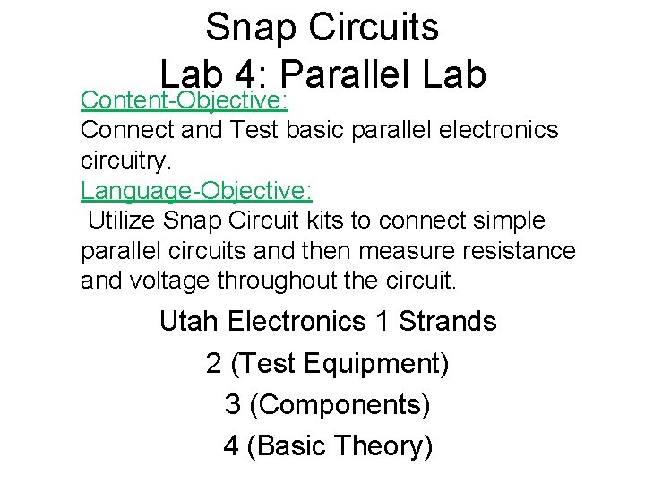 Snap Circuits Lab 4: Parallel Lab Content-Objective: Connect and Test basic parallel electronics circuitry.