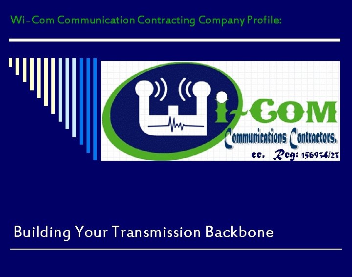 Wi – Communication Contracting Company Profile: cc. Reg: 156934/23 Building Your Transmission Backbone 