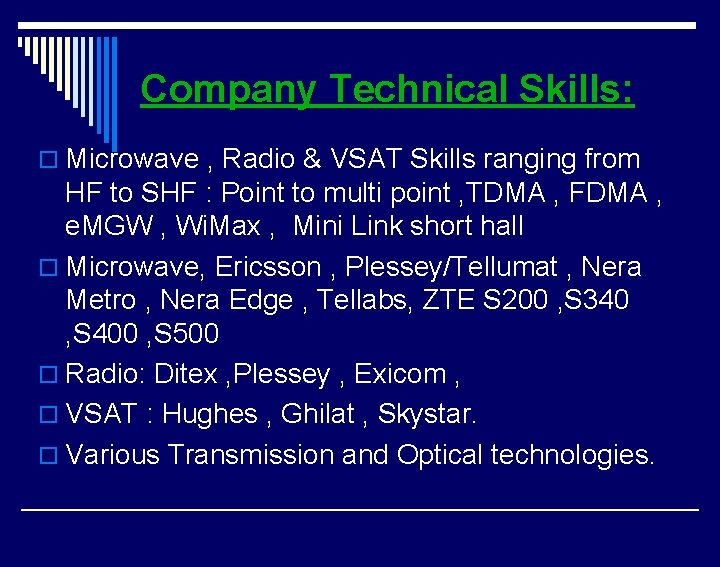 Company Technical Skills: o Microwave , Radio & VSAT Skills ranging from HF to