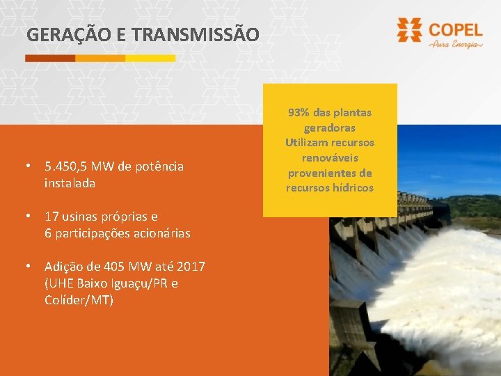 GERAÇÃO E TRANSMISSÃO • 5. 450, 5 MW de potência instalada • 17 usinas