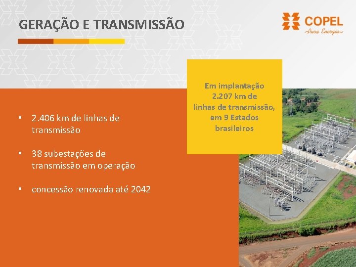 GERAÇÃO E TRANSMISSÃO • 2. 406 km de linhas de transmissão • 38 subestações